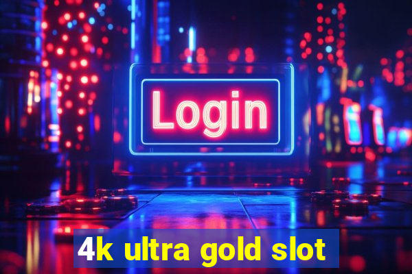 4k ultra gold slot