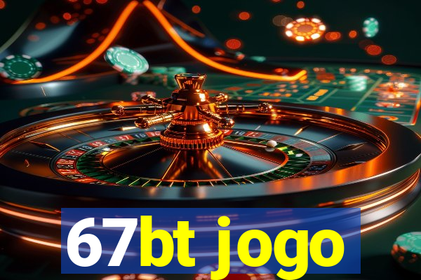 67bt jogo