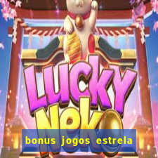 bonus jogos estrela bet como usar