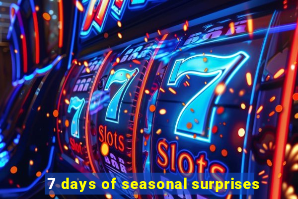 7 days of seasonal surprises