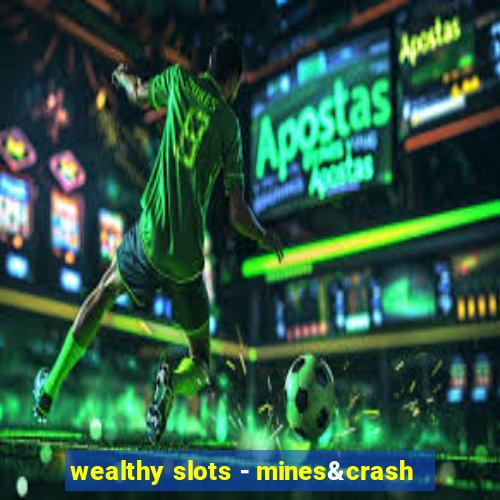 wealthy slots - mines&crash