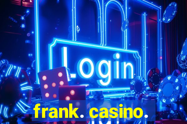 frank. casino.