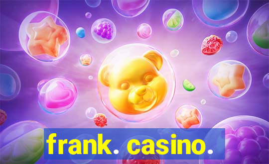 frank. casino.