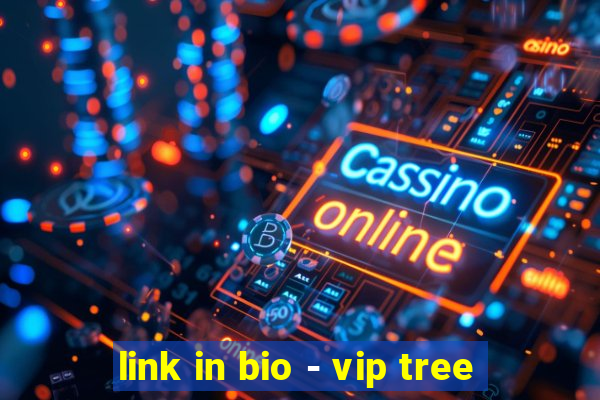 link in bio - vip tree