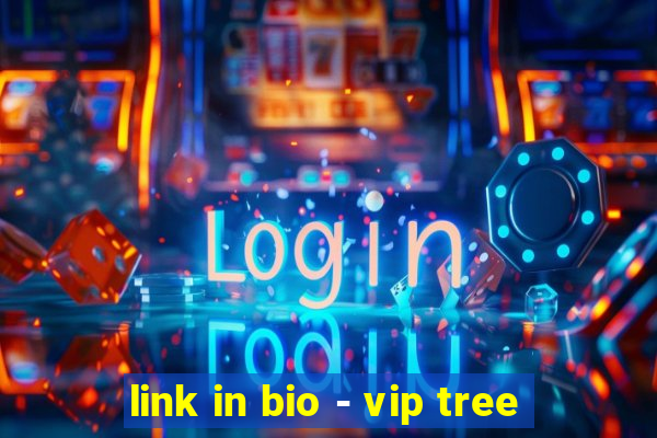 link in bio - vip tree