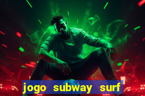 jogo subway surf ganhar dinheiro de verdade