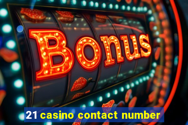 21 casino contact number