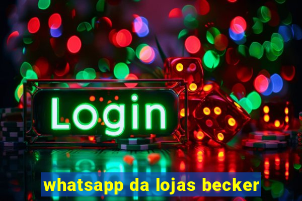 whatsapp da lojas becker