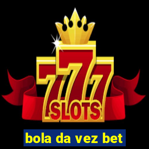 bola da vez bet