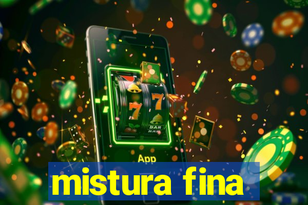 mistura fina