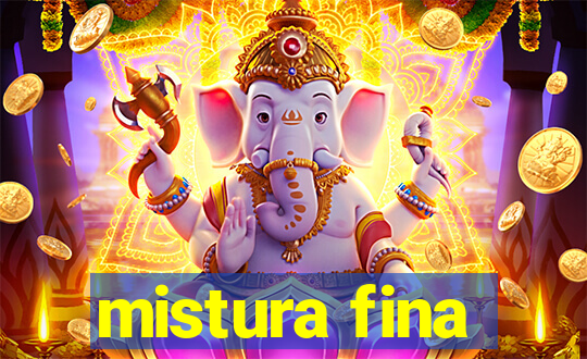 mistura fina