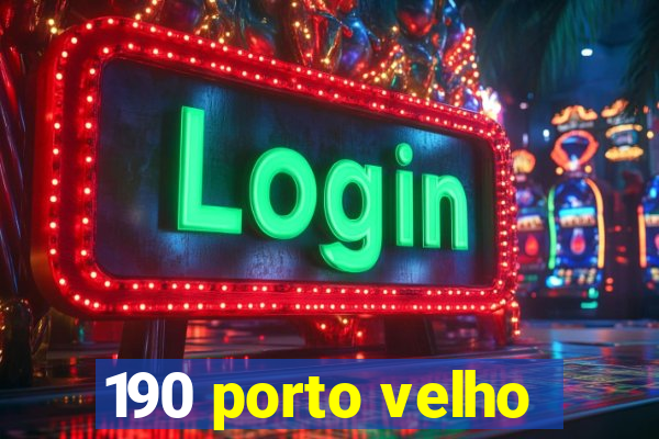 190 porto velho