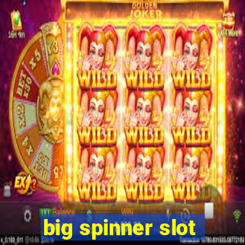 big spinner slot