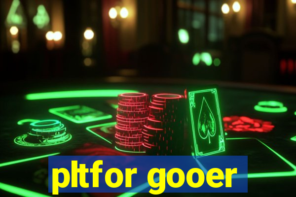 pltfor gooer