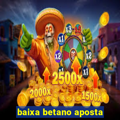 baixa betano aposta