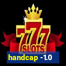 handcap -1.0