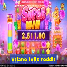 etiane felix reddit