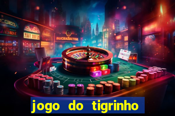 jogo do tigrinho de verdade