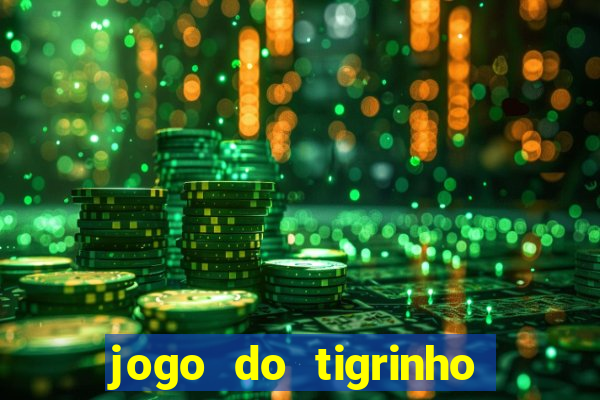 jogo do tigrinho de verdade