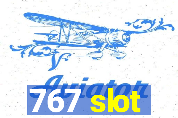 767 slot