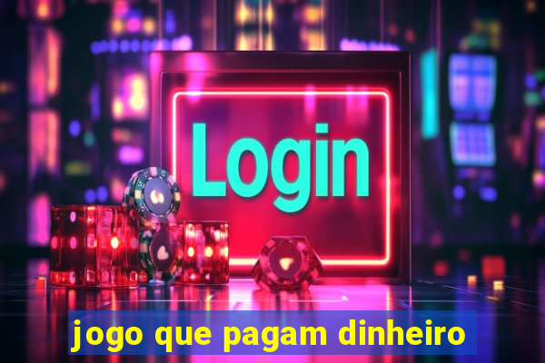 jogo que pagam dinheiro