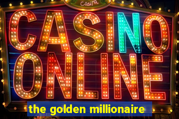 the golden millionaire