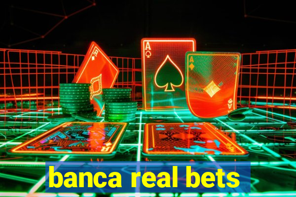 banca real bets