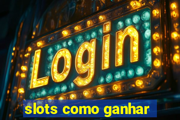 slots como ganhar