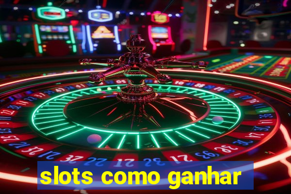 slots como ganhar