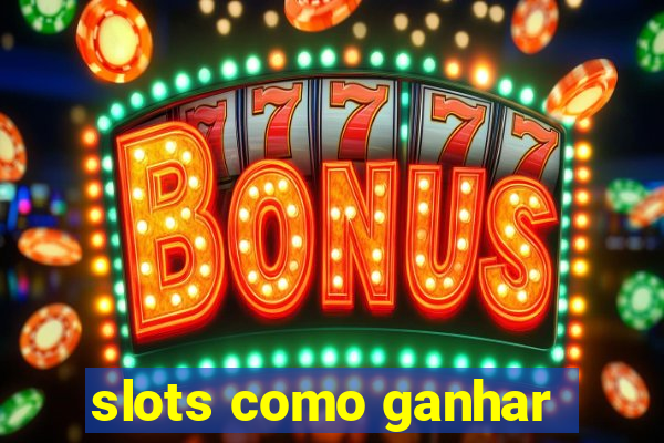 slots como ganhar