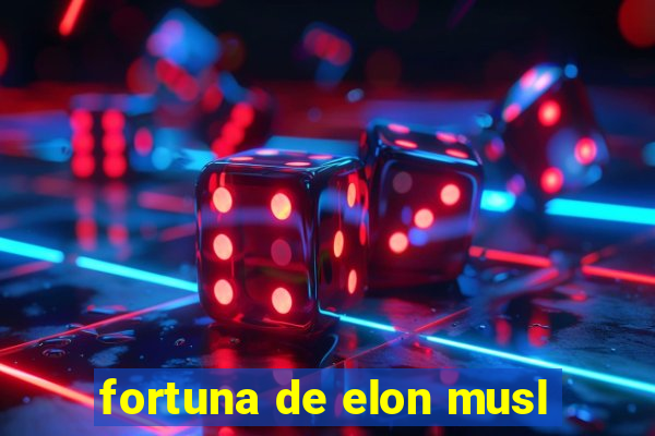 fortuna de elon musl