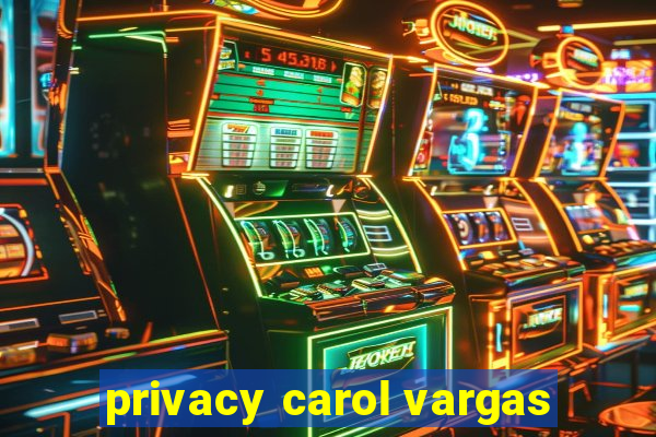 privacy carol vargas