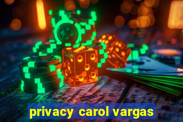 privacy carol vargas