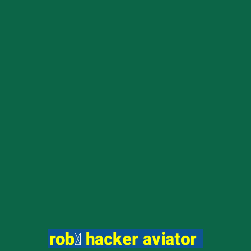 rob么 hacker aviator