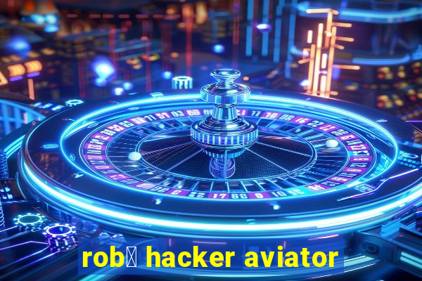 rob么 hacker aviator