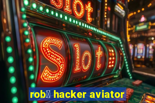 rob么 hacker aviator