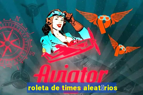 roleta de times aleat贸rios