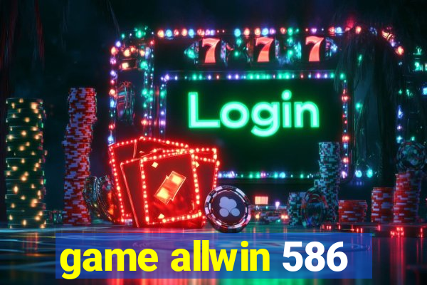 game allwin 586