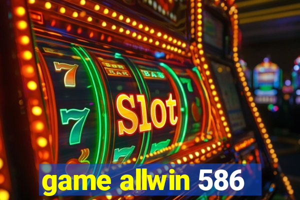 game allwin 586