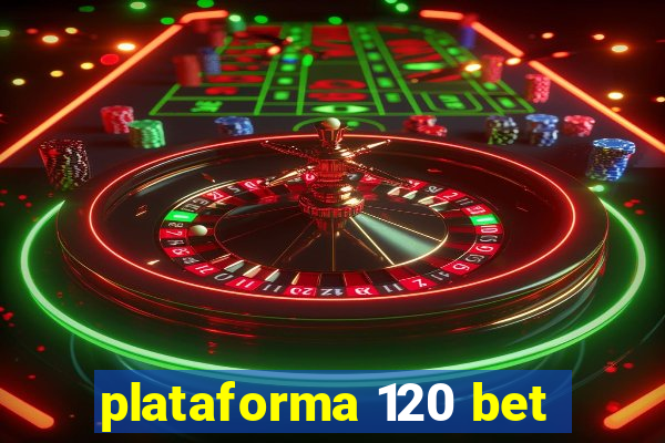 plataforma 120 bet