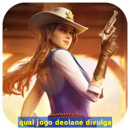 qual jogo deolane divulga