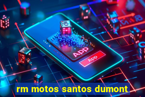 rm motos santos dumont