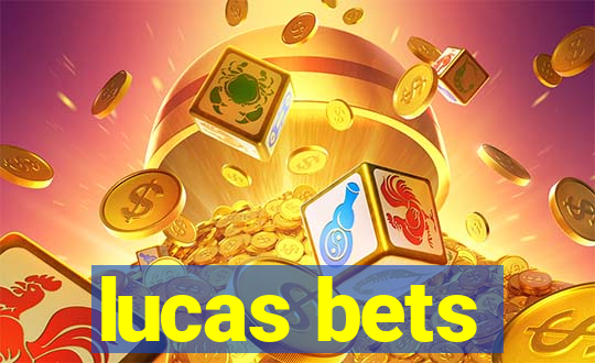 lucas bets