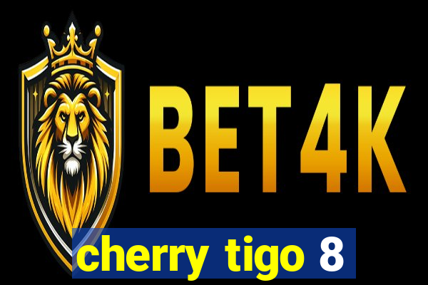 cherry tigo 8