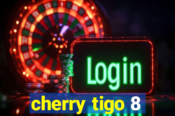 cherry tigo 8