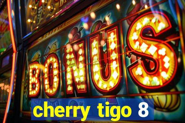 cherry tigo 8