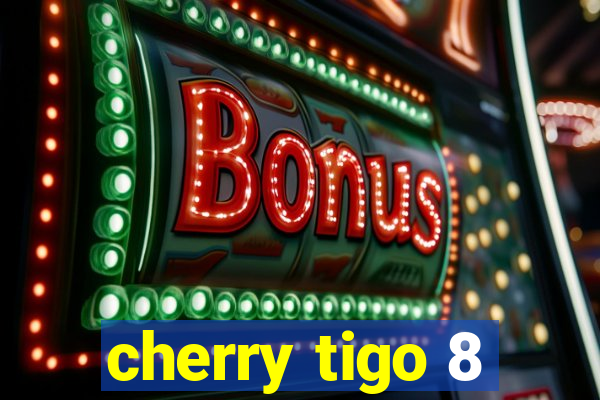 cherry tigo 8