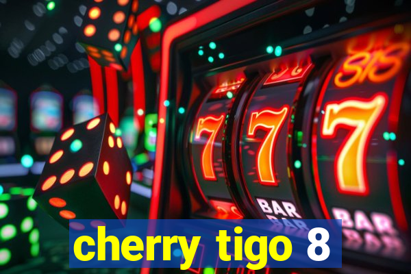 cherry tigo 8