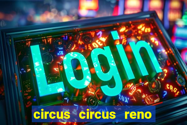 circus circus reno hotel & casino