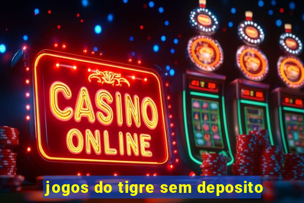 jogos do tigre sem deposito